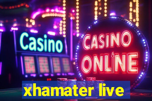 xhamater live